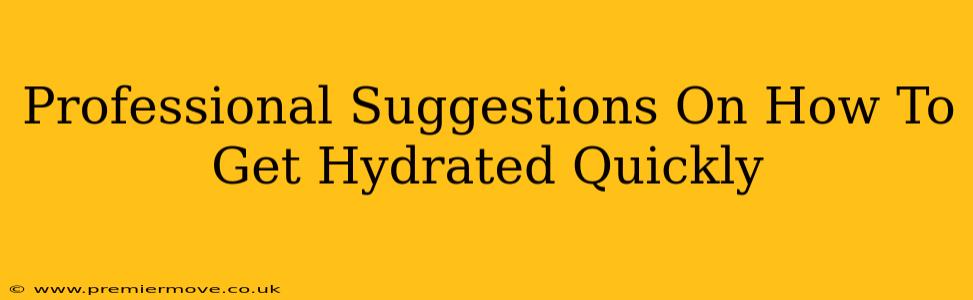 Professional Suggestions On How To Get Hydrated Quickly