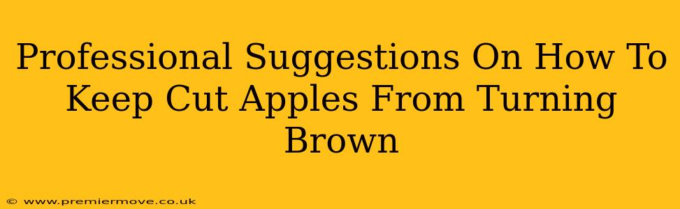 Professional Suggestions On How To Keep Cut Apples From Turning Brown