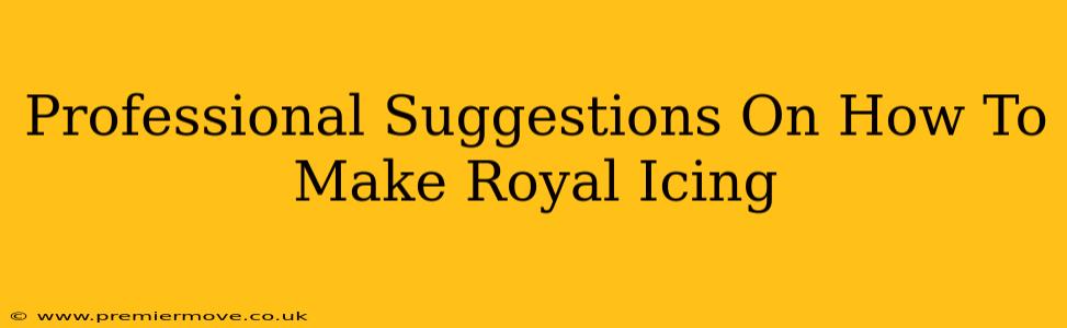 Professional Suggestions On How To Make Royal Icing