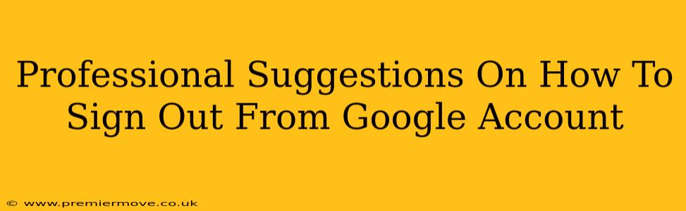 Professional Suggestions On How To Sign Out From Google Account