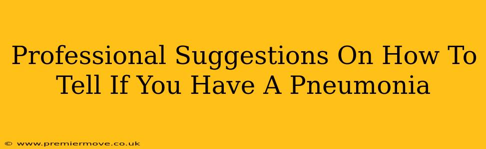 Professional Suggestions On How To Tell If You Have A Pneumonia