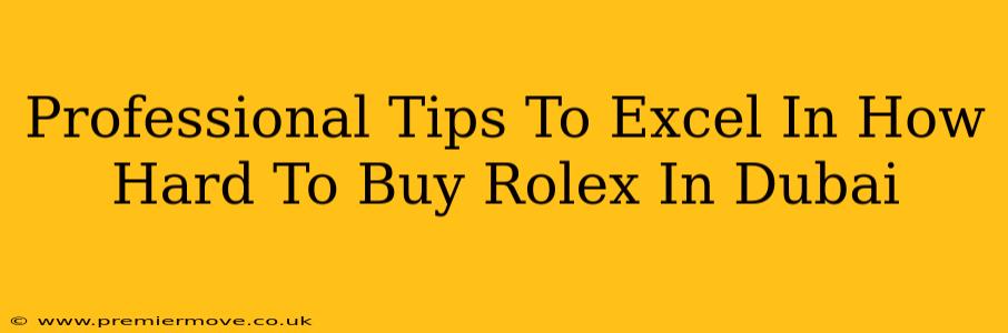 Professional Tips To Excel In How Hard To Buy Rolex In Dubai