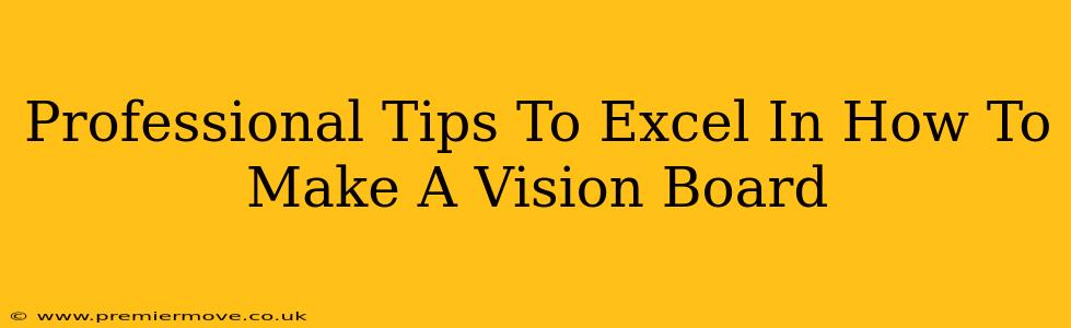 Professional Tips To Excel In How To Make A Vision Board