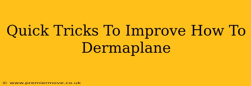 Quick Tricks To Improve How To Dermaplane
