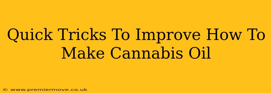Quick Tricks To Improve How To Make Cannabis Oil