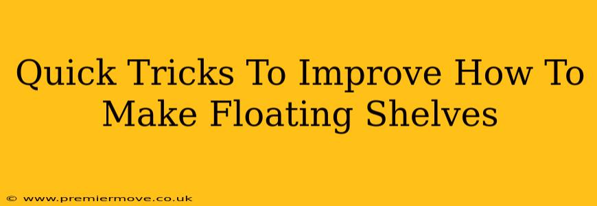 Quick Tricks To Improve How To Make Floating Shelves