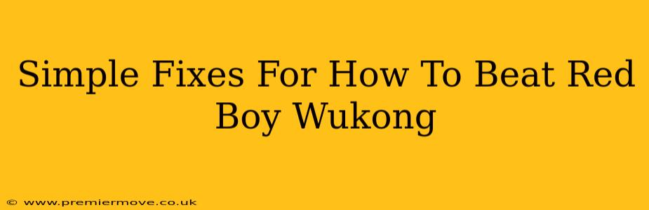 Simple Fixes For How To Beat Red Boy Wukong