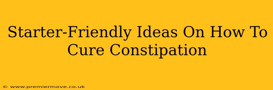 Starter-Friendly Ideas On How To Cure Constipation