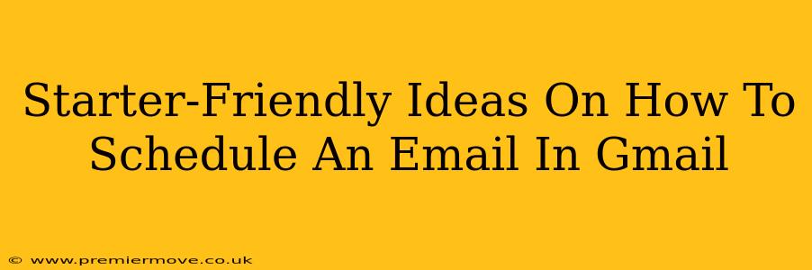 Starter-Friendly Ideas On How To Schedule An Email In Gmail