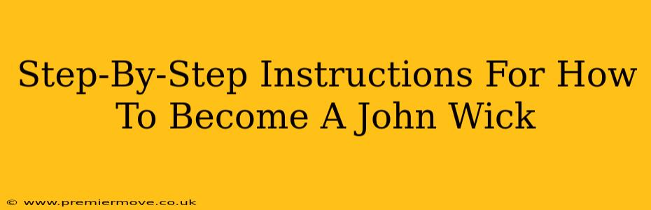 Step-By-Step Instructions For How To Become A John Wick