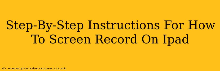 Step-By-Step Instructions For How To Screen Record On Ipad