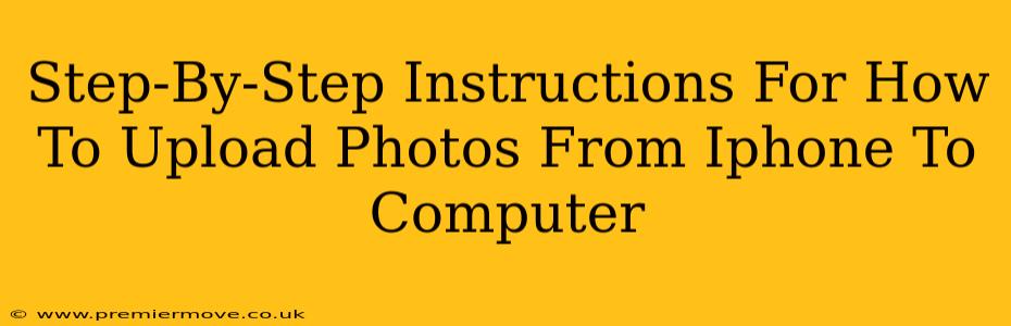 Step-By-Step Instructions For How To Upload Photos From Iphone To Computer
