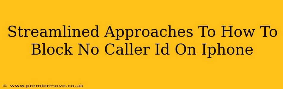 Streamlined Approaches To How To Block No Caller Id On Iphone