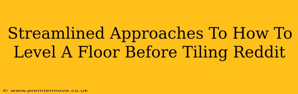 Streamlined Approaches To How To Level A Floor Before Tiling Reddit