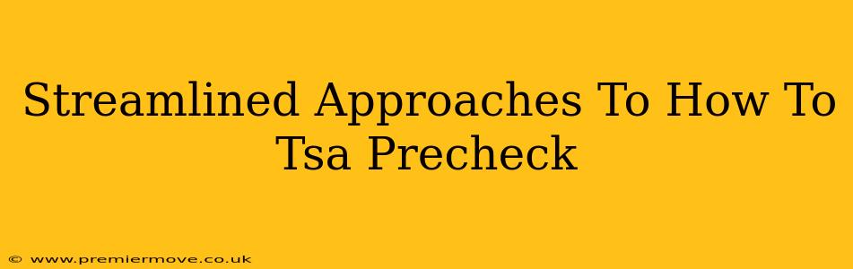 Streamlined Approaches To How To Tsa Precheck