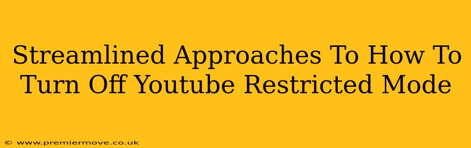 Streamlined Approaches To How To Turn Off Youtube Restricted Mode