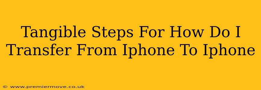 Tangible Steps For How Do I Transfer From Iphone To Iphone