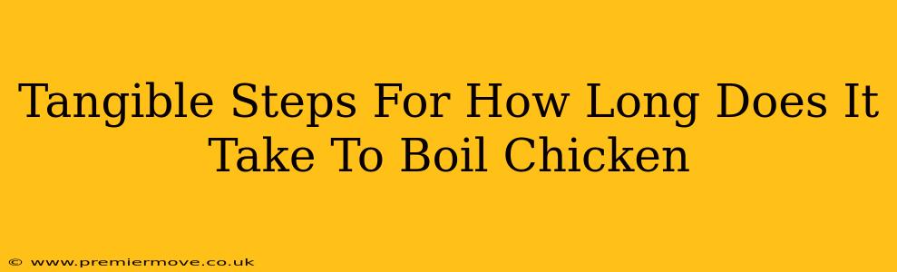 Tangible Steps For How Long Does It Take To Boil Chicken