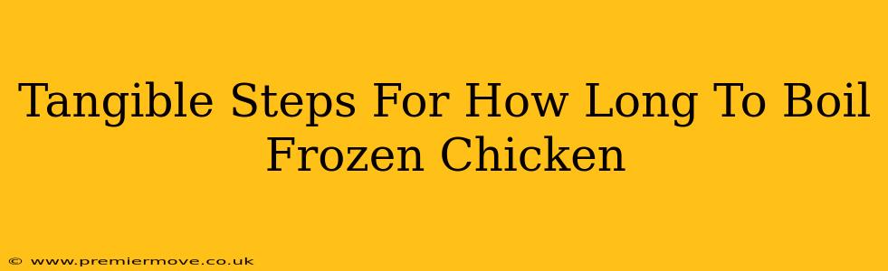 Tangible Steps For How Long To Boil Frozen Chicken