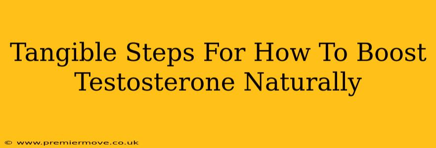 Tangible Steps For How To Boost Testosterone Naturally