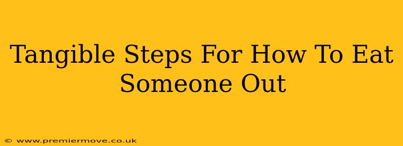 Tangible Steps For How To Eat Someone Out