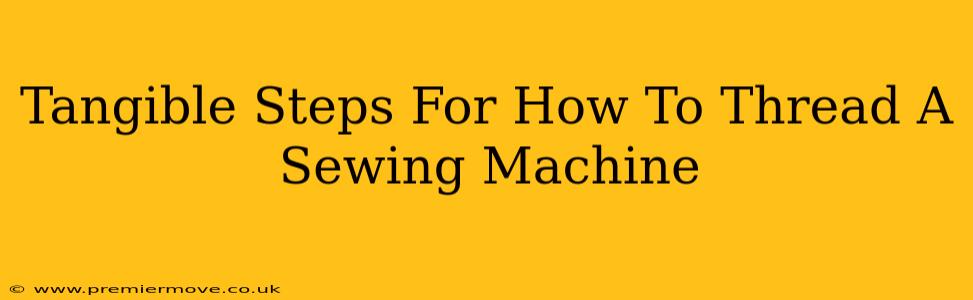 Tangible Steps For How To Thread A Sewing Machine