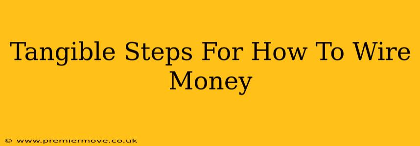 Tangible Steps For How To Wire Money