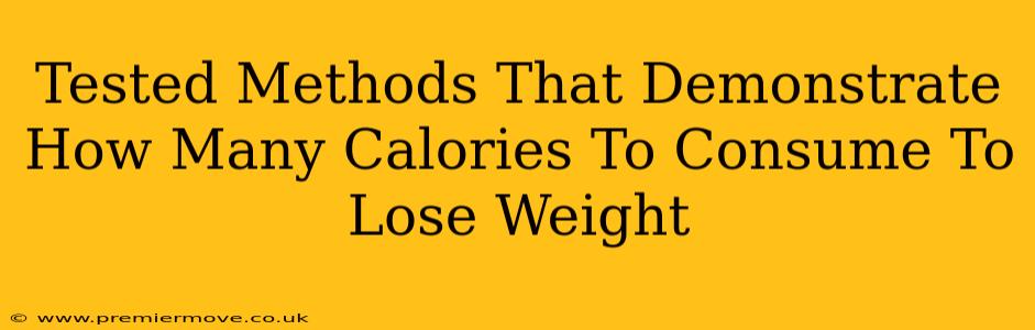 Tested Methods That Demonstrate How Many Calories To Consume To Lose Weight