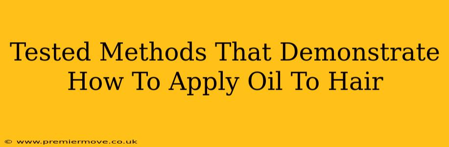 Tested Methods That Demonstrate How To Apply Oil To Hair