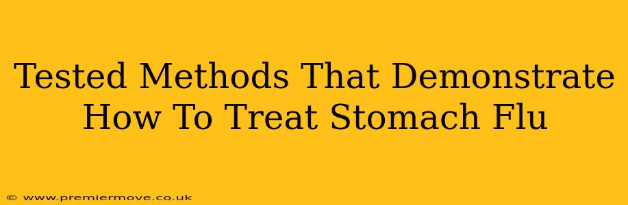 Tested Methods That Demonstrate How To Treat Stomach Flu