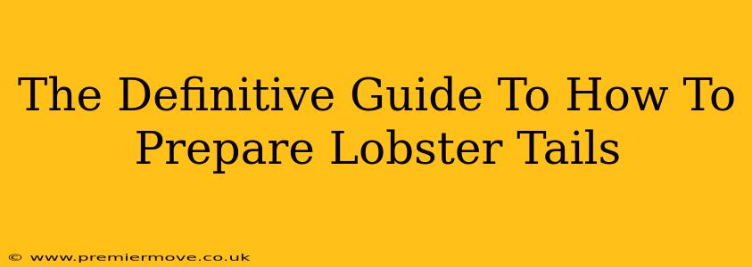 The Definitive Guide To How To Prepare Lobster Tails