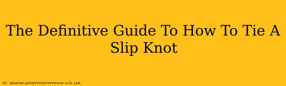 The Definitive Guide To How To Tie A Slip Knot