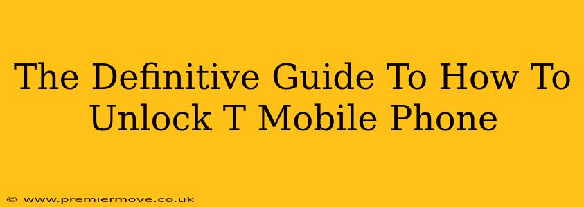 The Definitive Guide To How To Unlock T Mobile Phone