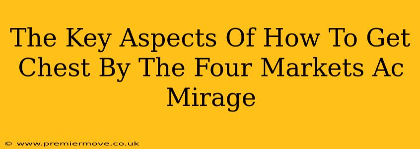 The Key Aspects Of How To Get Chest By The Four Markets Ac Mirage