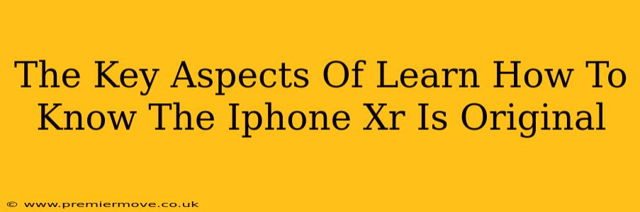 The Key Aspects Of Learn How To Know The Iphone Xr Is Original