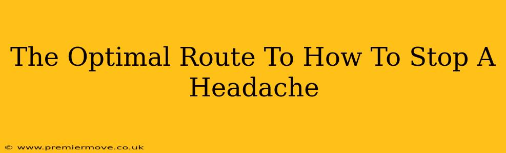 The Optimal Route To How To Stop A Headache