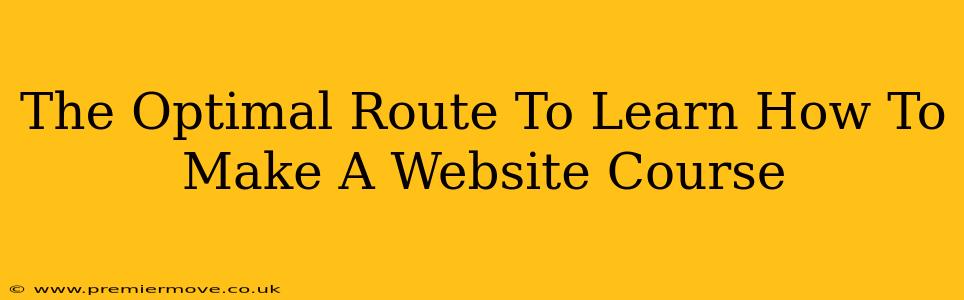 The Optimal Route To Learn How To Make A Website Course