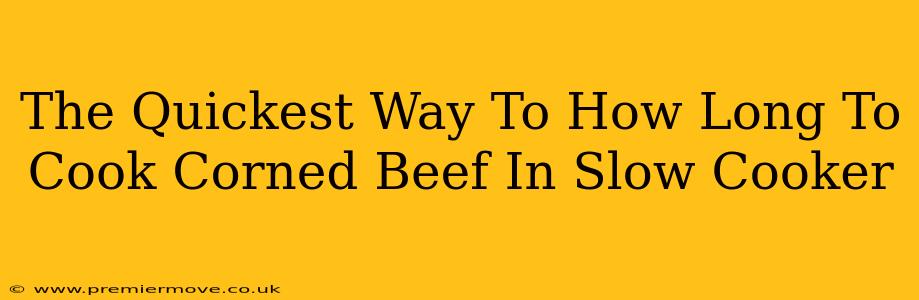 The Quickest Way To How Long To Cook Corned Beef In Slow Cooker