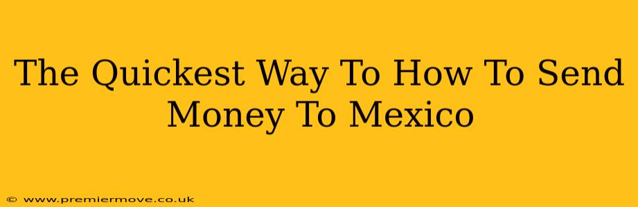 The Quickest Way To How To Send Money To Mexico