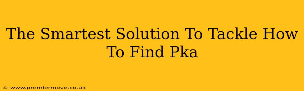 The Smartest Solution To Tackle How To Find Pka