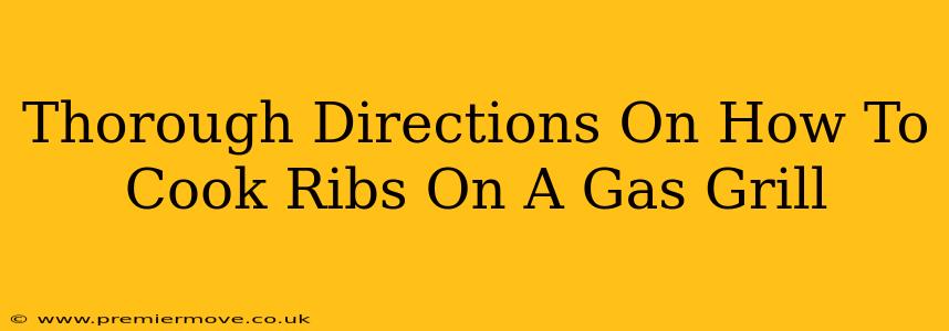 Thorough Directions On How To Cook Ribs On A Gas Grill