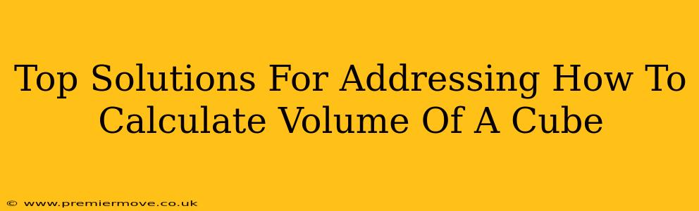 Top Solutions For Addressing How To Calculate Volume Of A Cube