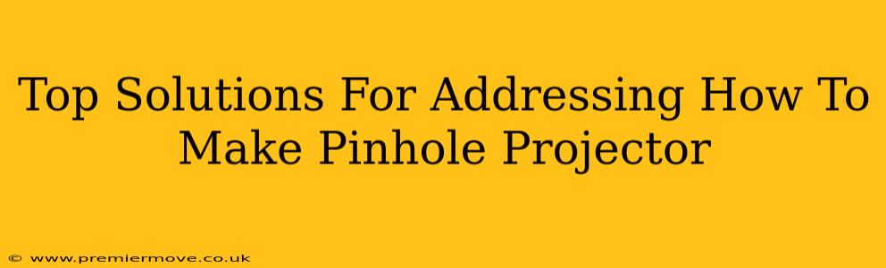Top Solutions For Addressing How To Make Pinhole Projector