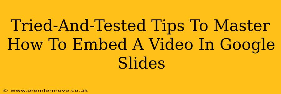 Tried-And-Tested Tips To Master How To Embed A Video In Google Slides
