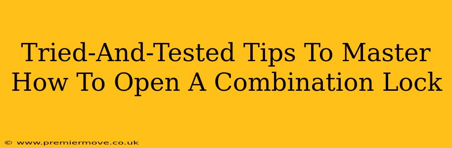 Tried-And-Tested Tips To Master How To Open A Combination Lock