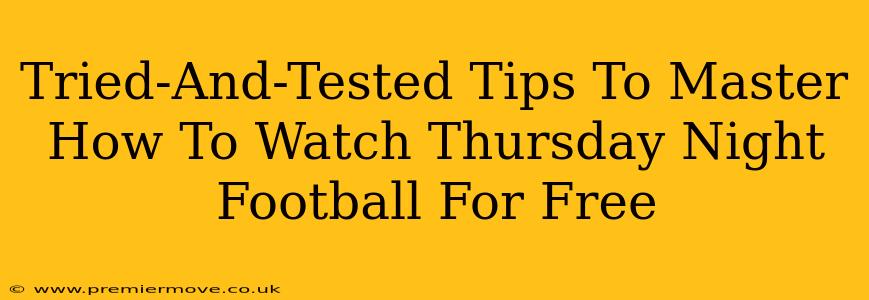 Tried-And-Tested Tips To Master How To Watch Thursday Night Football For Free