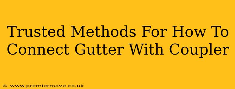 Trusted Methods For How To Connect Gutter With Coupler