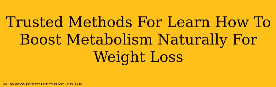 Trusted Methods For Learn How To Boost Metabolism Naturally For Weight Loss
