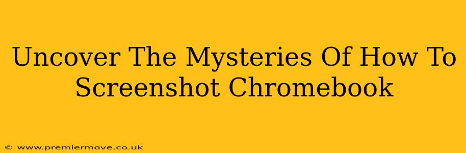 Uncover The Mysteries Of How To Screenshot Chromebook