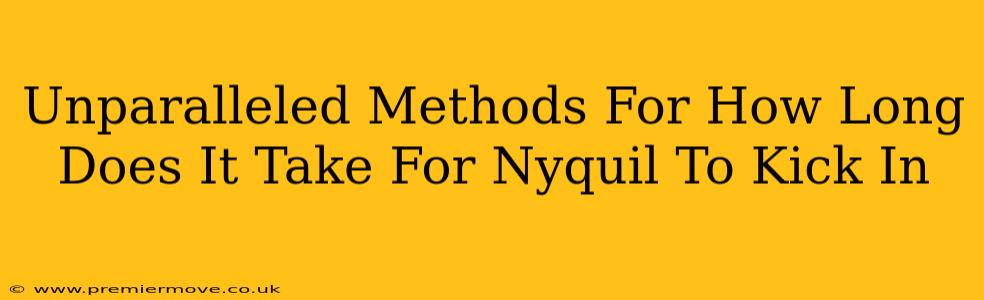 Unparalleled Methods For How Long Does It Take For Nyquil To Kick In